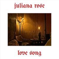 juliana rose - love song