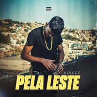 Alvezz - Pela Leste (Explicit)