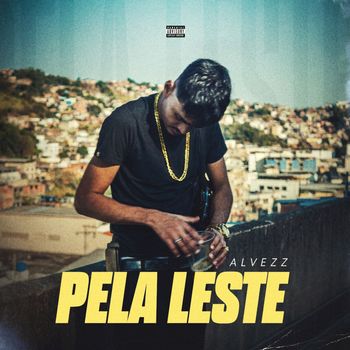 Alvezz - Pela Leste (Explicit)