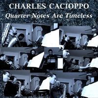 Charles Cacioppo - Quarter Notes Are Timeless (feat. Corey Wilcox, Steven Kirsty, Daniel Duke & Nic Cacioppo)