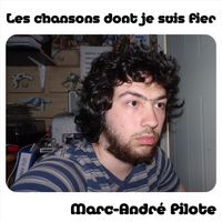 Marc-André Pilote - Les chansons dont je suis fier