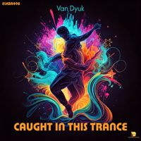Van Dyuk - Caught In This Trance