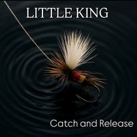 Little King - Catch and Release