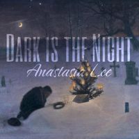 Anastasia Lee - Dark Is the Night