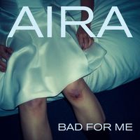AIRA - Bad for me