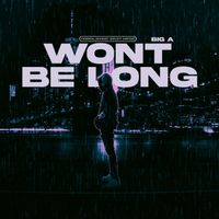 Big A - Wont Be Long (Explicit)