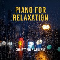 Christopher Seufert - Piano for Relaxation
