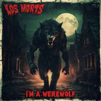 Los Morts - I'm a Werewolf (Explicit)