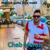 Cheb Mehdi - Ma3lich golto 3liya mabli