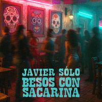 Javier Sólo - Besos con Sacarina