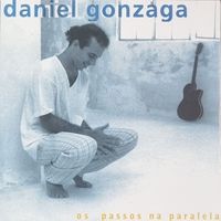 Daniel Gonzaga - Os Passos Na Paralela