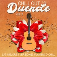 Chill Out Con Duende - Chill Out Con Duende, Vol. 2 (Las mejores versiones flamenco chill)