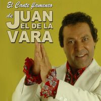 Juan El De La Vara - El Cante Flamenco de Juan el de la Vara