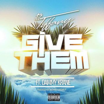 Itz Tiffany - Give Them (Explicit)
