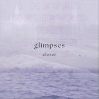 Closer - Glimpses