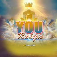 Shalom - YOU REIGN
