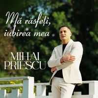 Mihai Priescu - Mă Răsfeți, Iubirea Mea