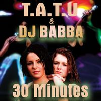 t.A.T.u. - 30 Minutes (DJ Babba Dance Edit)