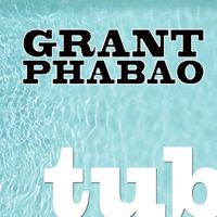 Grant Phabao - Tub