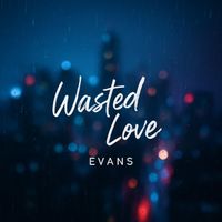 Evans - Wasted Love (Explicit)