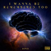 Diro - I Wanna Be Remembered Too (Explicit)