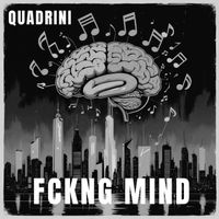 Quadrini - Fckng Mind