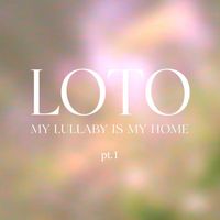 LOTO - My Lullaby Is My Home, Pt.1