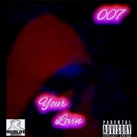 007 - Your Lovin (Explicit)