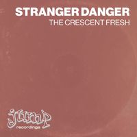 Stranger Danger - The Crescent Fresh