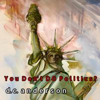 D.C. Anderson - You Don't DO Politics
