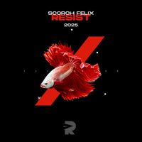 Scorch Felix - Resist (Remastered 2025)