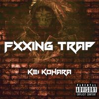 Kei Kohara - Fxxing Trap (Explicit)