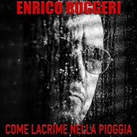 Enrico Ruggeri - Come lacrime nella pioggia