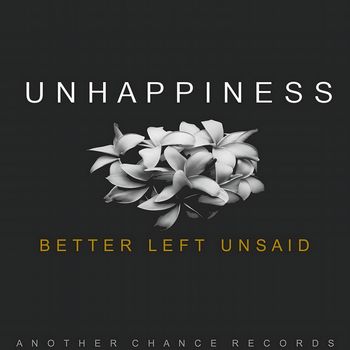 Unhappiness - Better Left Unsaid