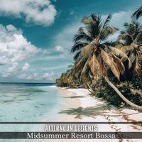 Afternoon Delights - Midsummer Resort Bossa