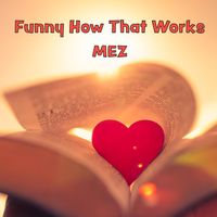 MEZ - Funny How That Works
