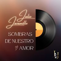 Julio Jaramillo - Sombras De Nuestro Amor