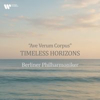 Berliner Philharmoniker - "Ave Verum Corpus" - Timeless Horizons