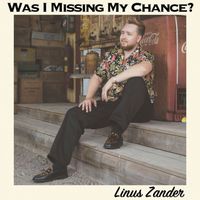 Linus Zander - Was I Missing My Chance?