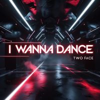 Two Face - I Wanna Dance