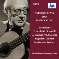 Andrés Segovia featuring Anonymous, Girolamo Frescobaldi, Ludovico Roncalli, Alessandro Scarlatti, Domenico Scarlatti, Niccolò Paganini, Mauro Giuliani and Mario Castelnuovo Tedesco - Andrés Segovia plays Italian Music (Studio Recording)