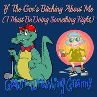 Gator-Wrestling Granny - If The Gov's Bitching About Me (I Must Be Doing Something Right)