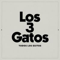 Los 3 Gatos - Todos Los Éxitos