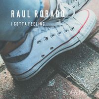 Raul Robado - I Gotta Feeling (Original Mix)
