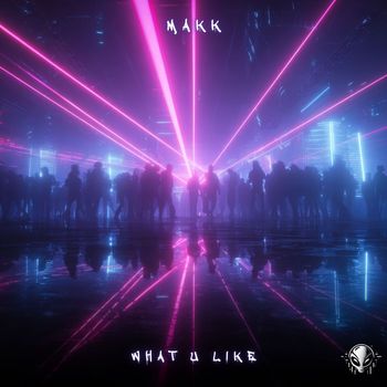 Makk - What U Like