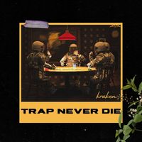 Kraken - TRAP NEVER DIE (Explicit)