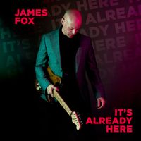 James Fox - It’s Already Here (Full Version)