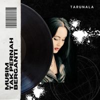 Tarunala - Musim Tak Pernah Berganti