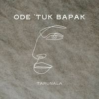Tarunala - Ode ‘tuk Bapak