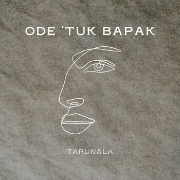 Tarunala - Ode ‘tuk Bapak